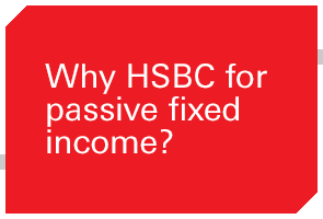 Why HSBC for passive fixed income?